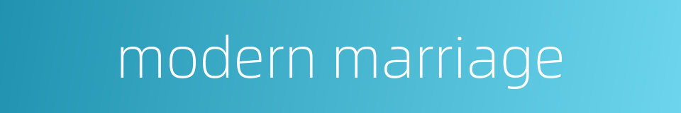 modern marriage的同义词