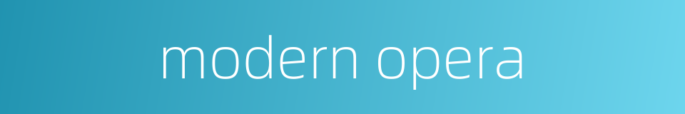 modern opera的同义词