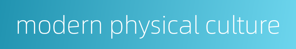 modern physical culture的同义词