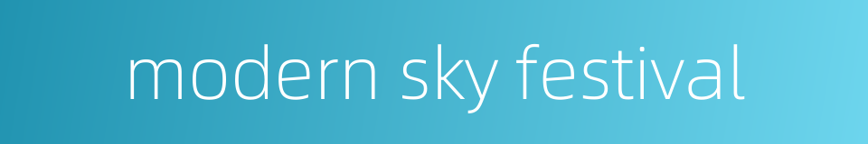 modern sky festival的同义词