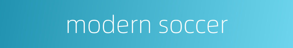 modern soccer的同义词