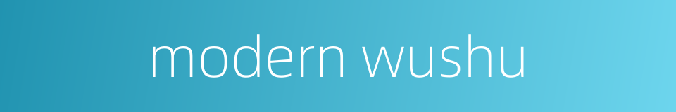 modern wushu的同义词