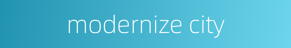 modernize city的同义词