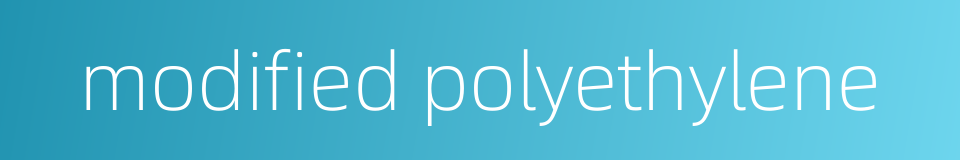 modified polyethylene的同义词
