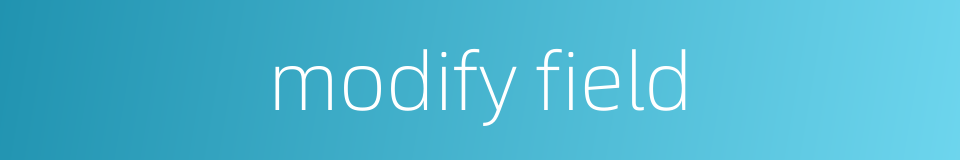 modify field的同义词