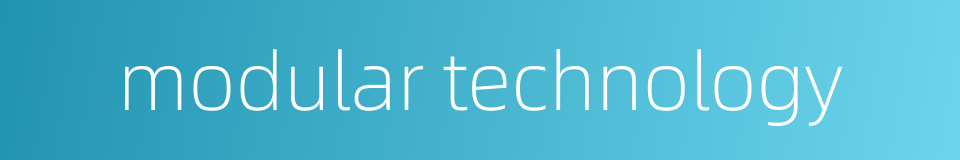 modular technology的同义词