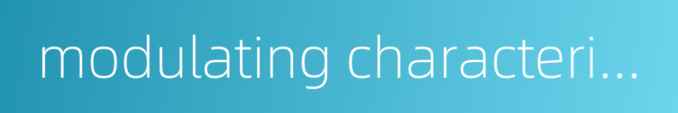 modulating characteristic的同义词