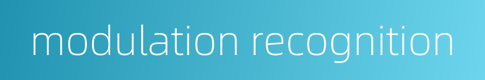 modulation recognition的同义词
