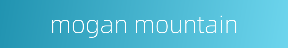 mogan mountain的同义词