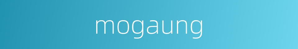 mogaung的同义词