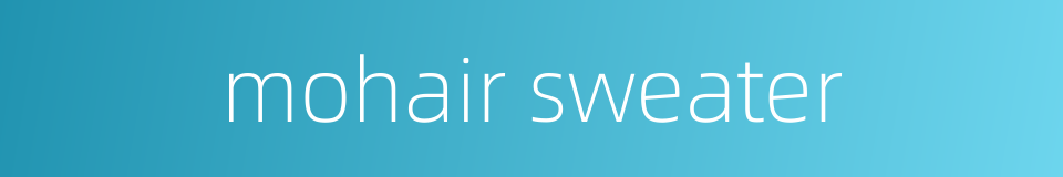 mohair sweater的同义词