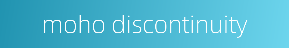 moho discontinuity的同义词