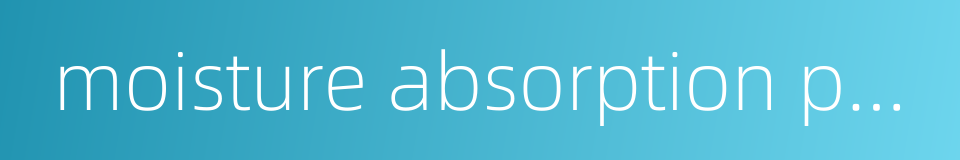 moisture absorption performance的同义词