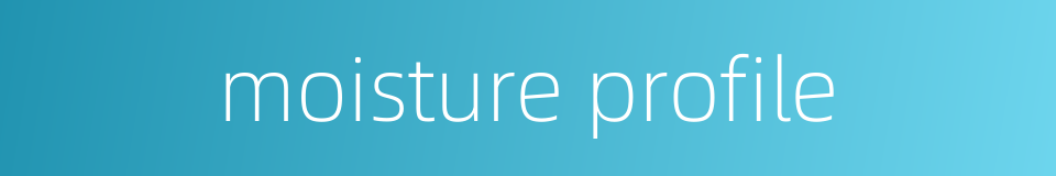 moisture profile的同义词