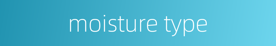 moisture type的同义词