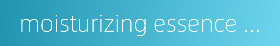 moisturizing essence water的同义词
