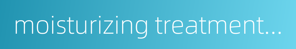 moisturizing treatment mist的同义词