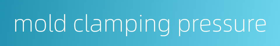 mold clamping pressure的同义词