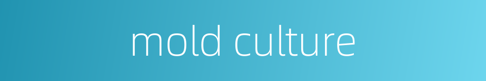 mold culture的同义词