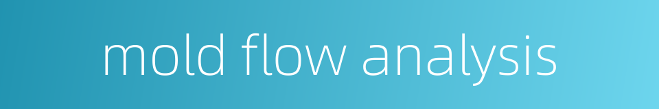 mold flow analysis的同义词