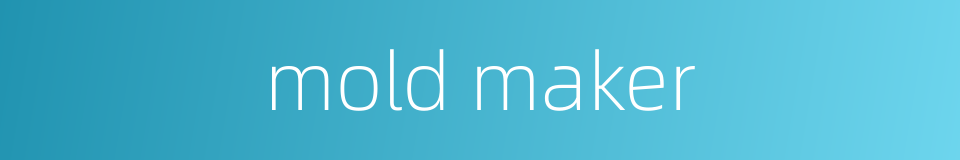 mold maker的同义词