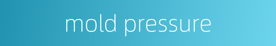 mold pressure的同义词