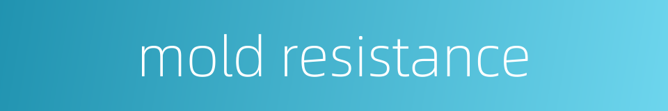 mold resistance的同义词