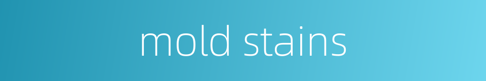 mold stains的同义词
