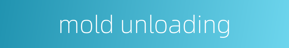 mold unloading的同义词