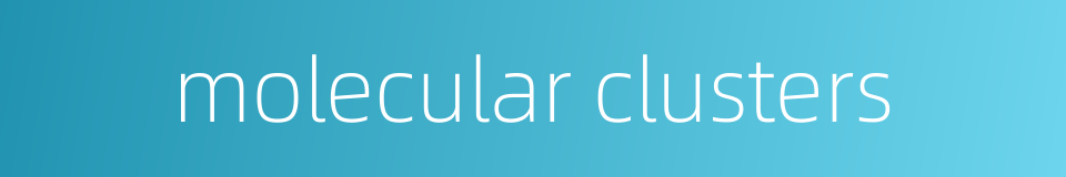molecular clusters的同义词
