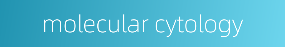 molecular cytology的同义词