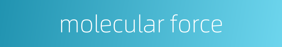 molecular force的同义词