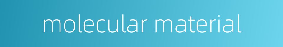 molecular material的同义词