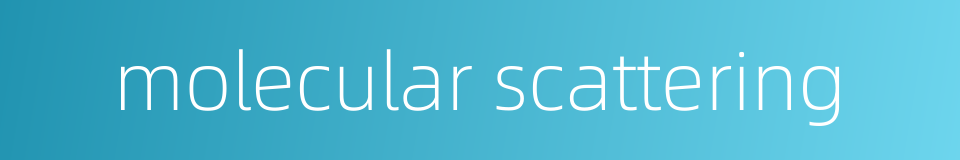 molecular scattering的同义词