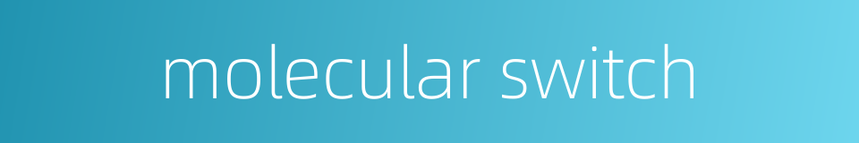 molecular switch的同义词