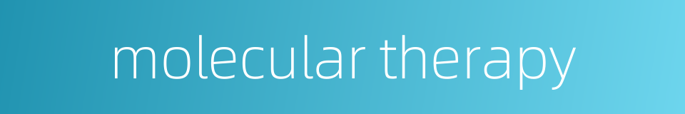 molecular therapy的同义词