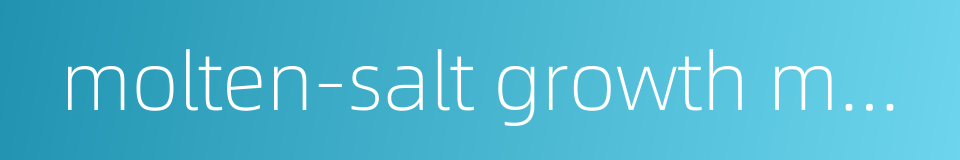 molten-salt growth method的同义词