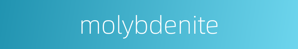 molybdenite的同义词