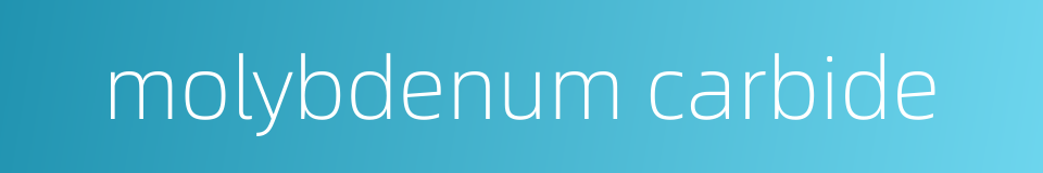 molybdenum carbide的同义词