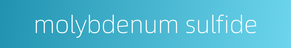 molybdenum sulfide的同义词