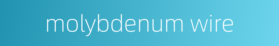molybdenum wire的同义词