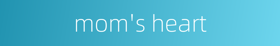 mom's heart的同义词