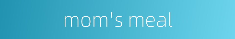 mom's meal的同义词