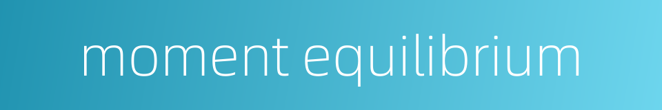 moment equilibrium的同义词