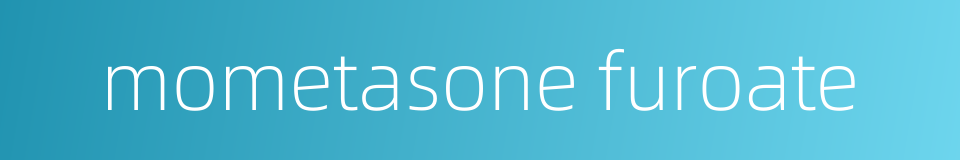 mometasone furoate的同义词