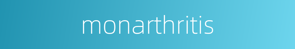 monarthritis的同义词