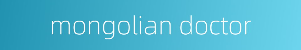 mongolian doctor的同义词