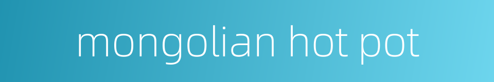 mongolian hot pot的同义词