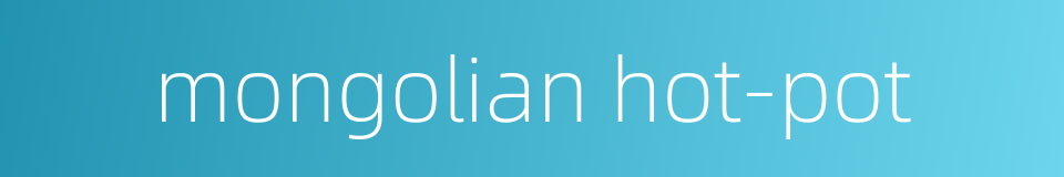 mongolian hot-pot的同义词