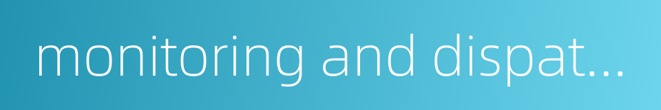 monitoring and dispatching的同义词